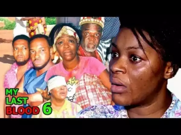 Video: My Last Blood [Season 6] - Latest Nigerian Nollywoood Movies 2018